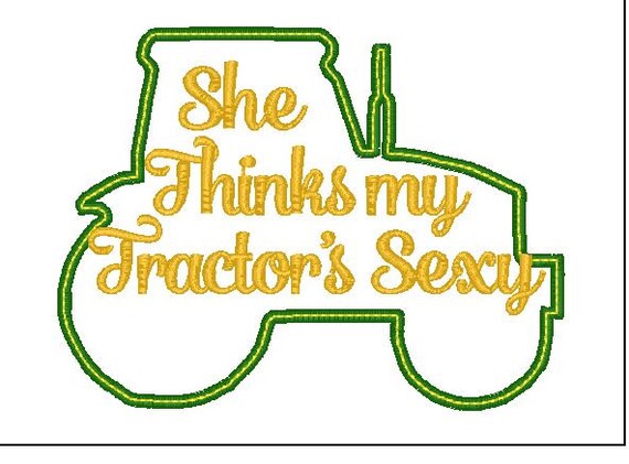 She Thinks My Tractors Sexy Applique 4x4 5x7 6x10 