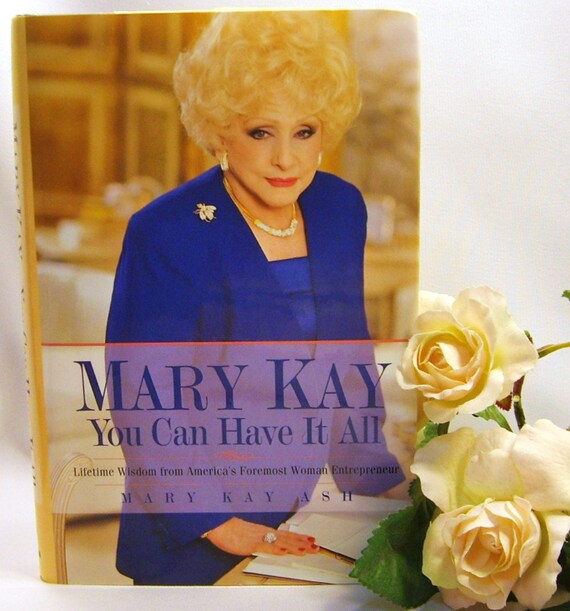 Mary Kay You Can Have It All By Mary Kay Ash Lifetime