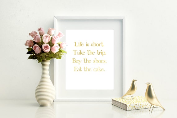 Life Is Short Take The Trip Buy The Shoes Eat by Onceuponaprintuk