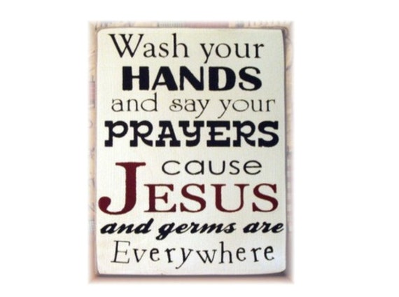 Items similar to Wash your hands and say your prayers cause Jesus and ...