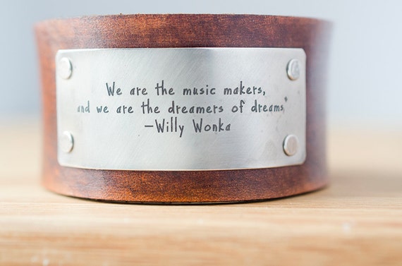 Willy Wonka We are the music makers and we are the dreamers