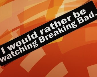 SALE: I would rather be watching Breaking Bad vinyl sticker laptop car bike