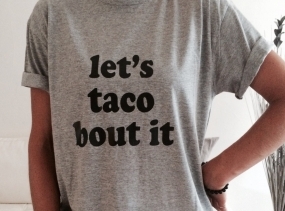 Let's taco bout it TShirt Unisex womens gifts girls tumblr funny slogan fangirls gifts birthday teens teenager friends girlfriend