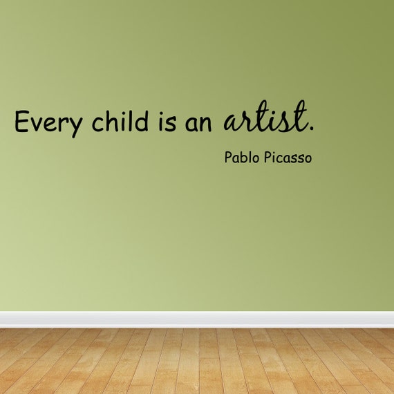 Wall Decal Quote Every Child Is an Artist by Pablo Picasso