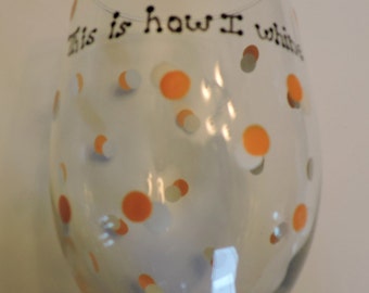 This is how I Whine multi-color Dot Painted wine glasses
