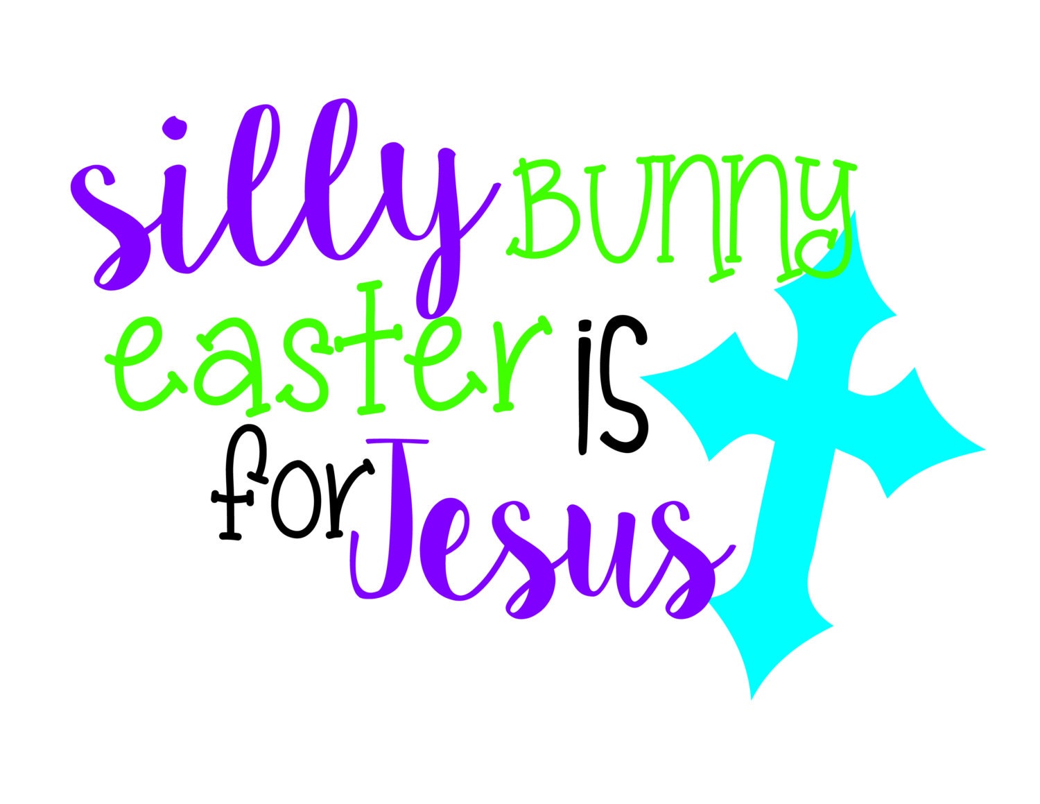 Silly Bunny Easter is for Jesus SVG DXF EPS Cut file.