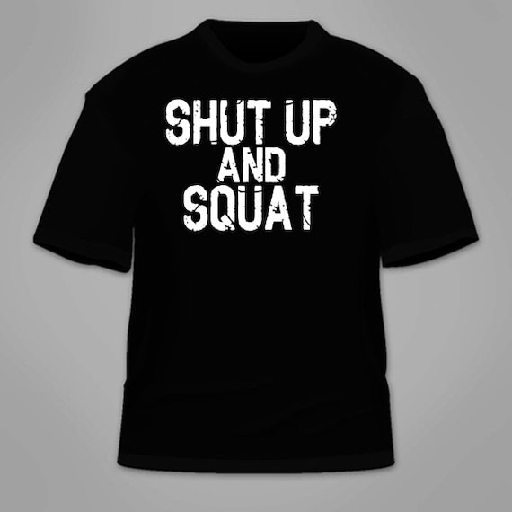 t shirt shut up and squat