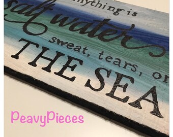 The cure for anything is Salt water sweat tears or the Sea, beach sign, ocean quotes, beach decor, wood beach sign, painted ocean, beachy