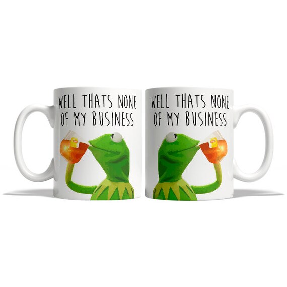 kermit but thats none of my business