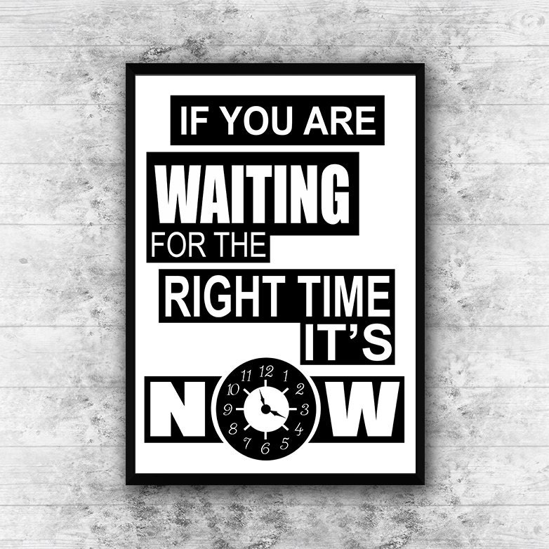 If you are waiting for the right time its now by GalliniDesign