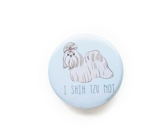 I Shih Tzu Not Button-Shih Tzu-Dog Buttons-Button Badges-Button Pins-Cute Buttons-Cute Pins-Button Pins-Dog Pins-Dog Badges-Buttons-Badges