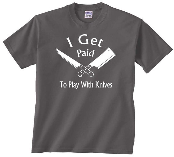 I Get Paid To Play With Knives funny t shirt for anyone that