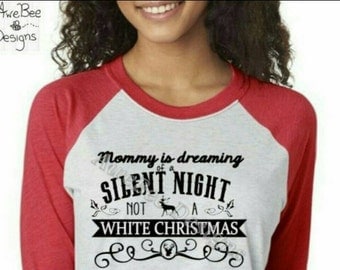 Mommy dreaming Silent Night not White Christmas Raglan Baseball Tee OR White T Shirt Have a Merry Little Christmas, Funny Xmas shirt sweater