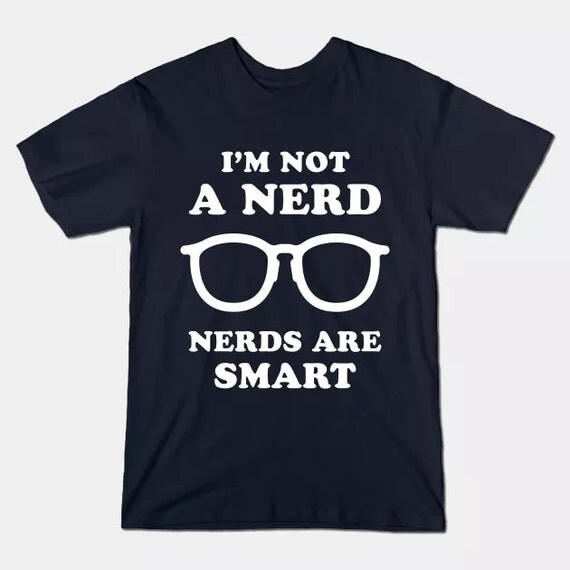 I'm Not A Nerd Nerds Are Smart T-Shirt Funny Unisex Geek