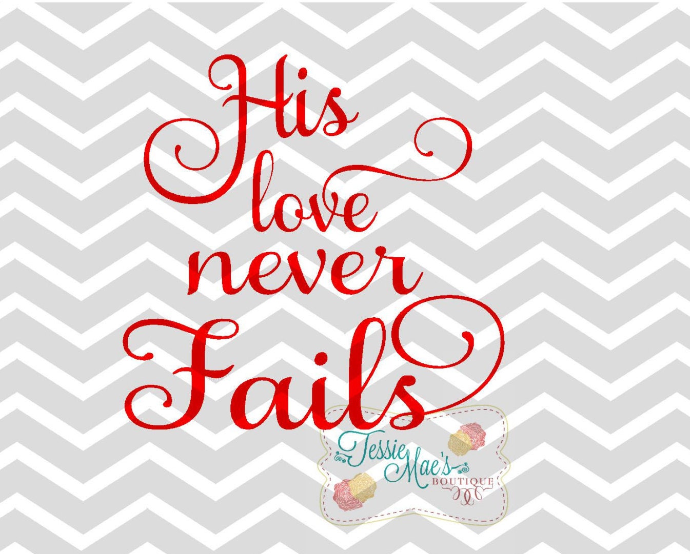 Download His Love Never Fails SVG DXF EPS Instant Download Valentine