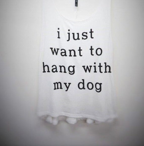 i just want to hang with my dog shirt