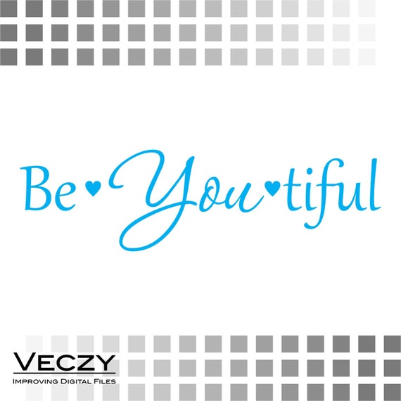 be you tiful svg quotes svg love Files for Cutting by Veczy