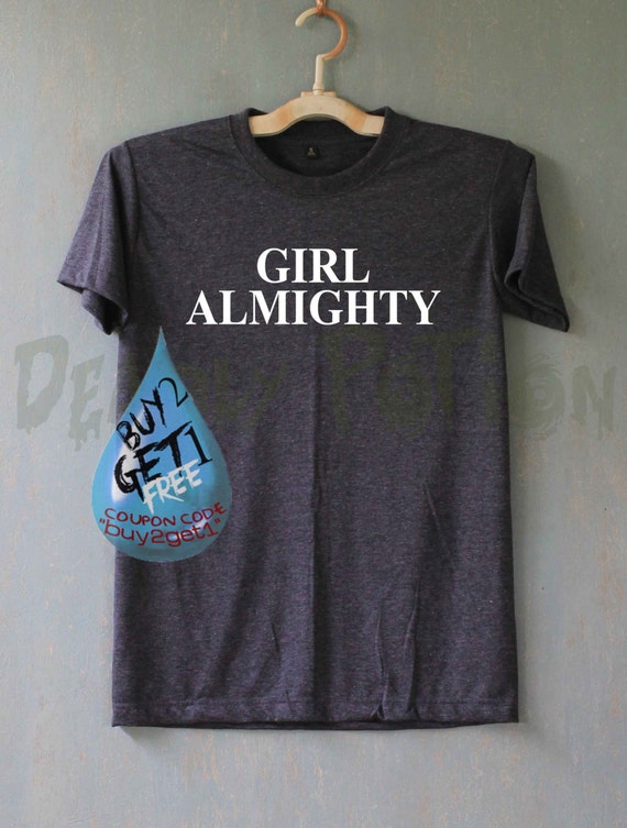Girl Almighty Shirt T Shirt T-Shirt TShirt Tee Shirt Unisex