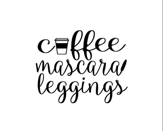 Download Coffee Mascara Leggings instant digital download cutting file