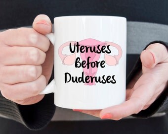 Funny uterus coffee mug, Uteruses before duderuses, girl power, statement mug, gifts for her, best friends, feminist, sarcasm, vagina,