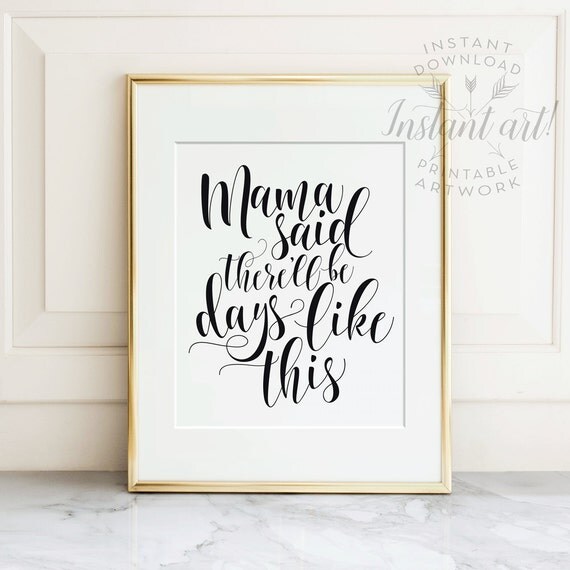 Mama said there'll be days like this PRINTABLE