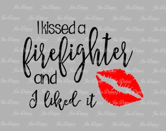 I Kissed a Firefighter, SVG DXF EPS , firefighter svg, fireman svg, fire department file, svg file for Cricut, Silhouette svg, firefighter