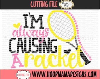 Tennis SVG Im Alwasys Causing A Racket, Tennis RacketSVG DXF eps and png Files for Cutting Machines Cameo or Cricut