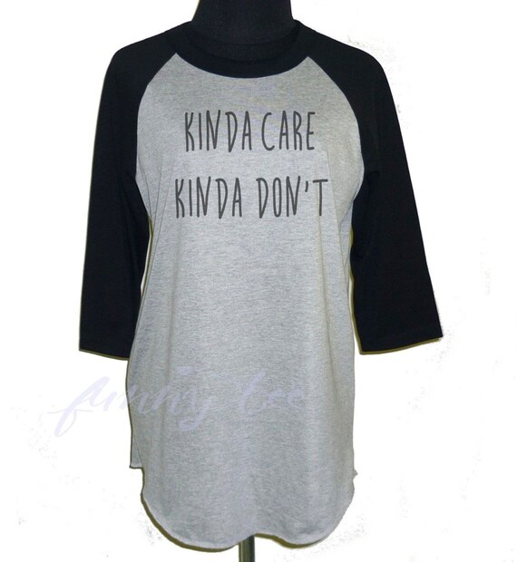 Kinda care kinda don�t t shirt raglan shirt Funny Tee