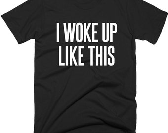I Woke Up Like This T-Shirt, Flawless Tee Shirt