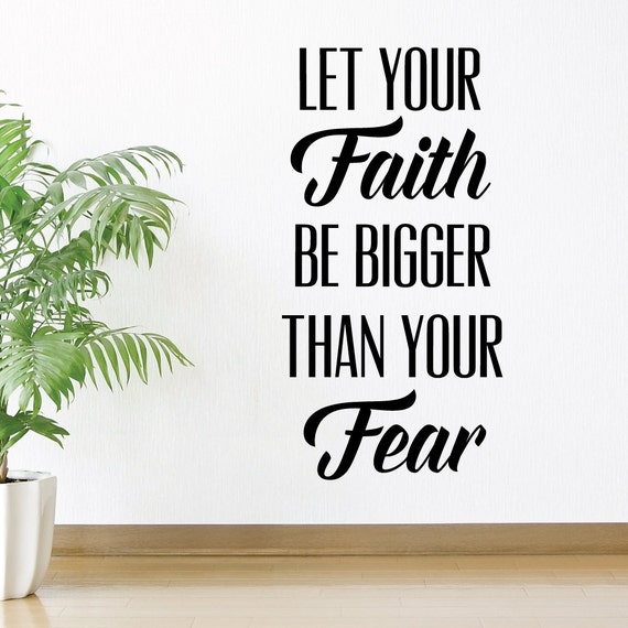 let your faith be bigger than your fear