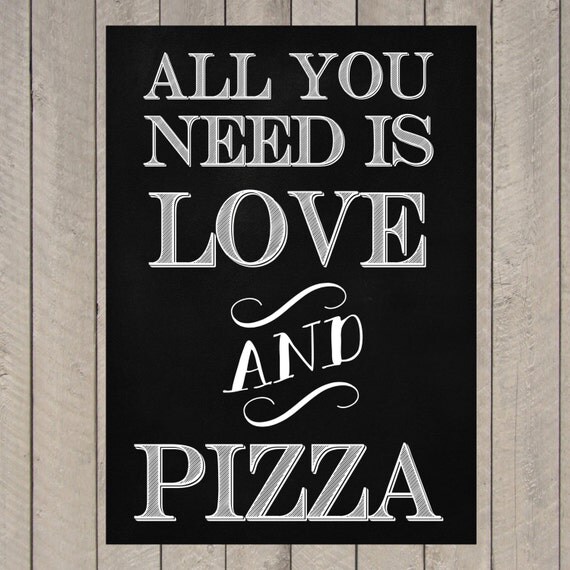 Printable All you need is love and pizza poster by Ninjalozo