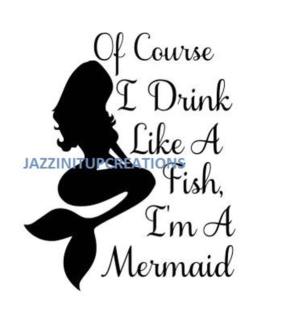 Download Of Course I drink Like a Fish I'm A Mermaid SVG