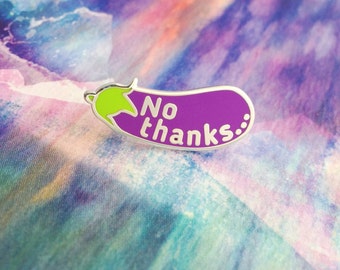 No Thanks... - Aubergine Eggplant Emoji Enamel Pin Badge - Feminist Pin