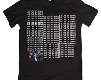 The Life Of Bernie T-Shirt. The Life of Pablo Parody. Bernie Sanders Tee. Black.
