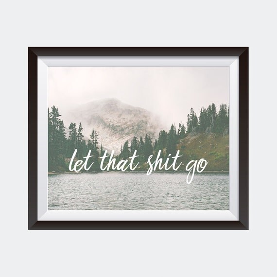 PRINT Let That Shit Go Inspirational Quote By SixAndThirtyDesign print-let-that-shit-go-inspirational-quote-by-sixandthirtydesign