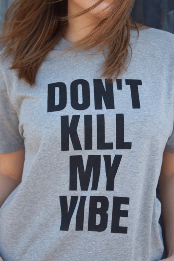 dont kill my vibe cat shirt dont kill my vibe cat shirt