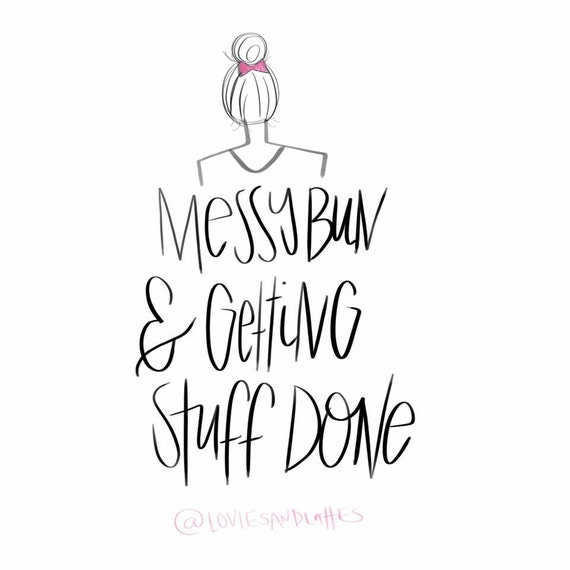 Items similar to Messy Bun &amp; Getting Stuff Done | Cute | Photo ...