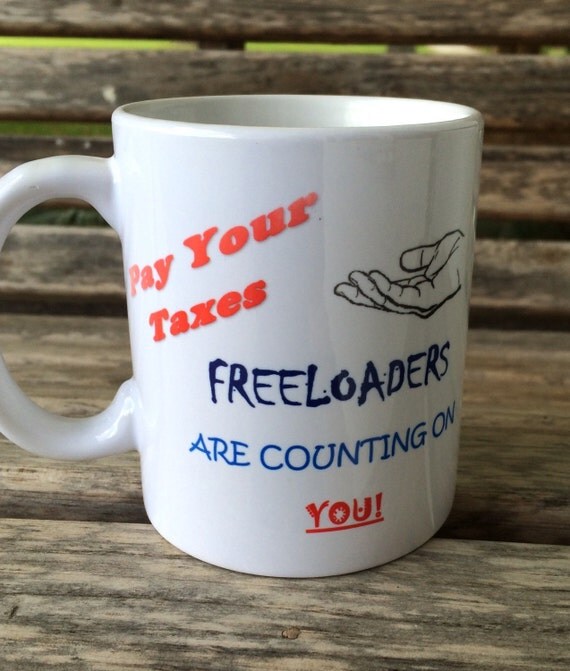 Items similar to Pay Your Taxes Freeloaders Are Counting On You Coffee