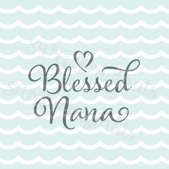 Blessed Nana SVG Vector File. Cricut Explore and more. So many