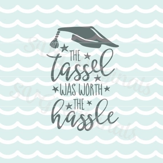 Download Graduation SVG The Tassel Was Worth The Hassle SVG Vector