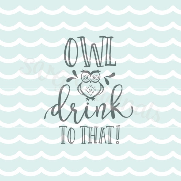 Download Owl Drink To That SVG File. Cricut Explore and more. Cut or