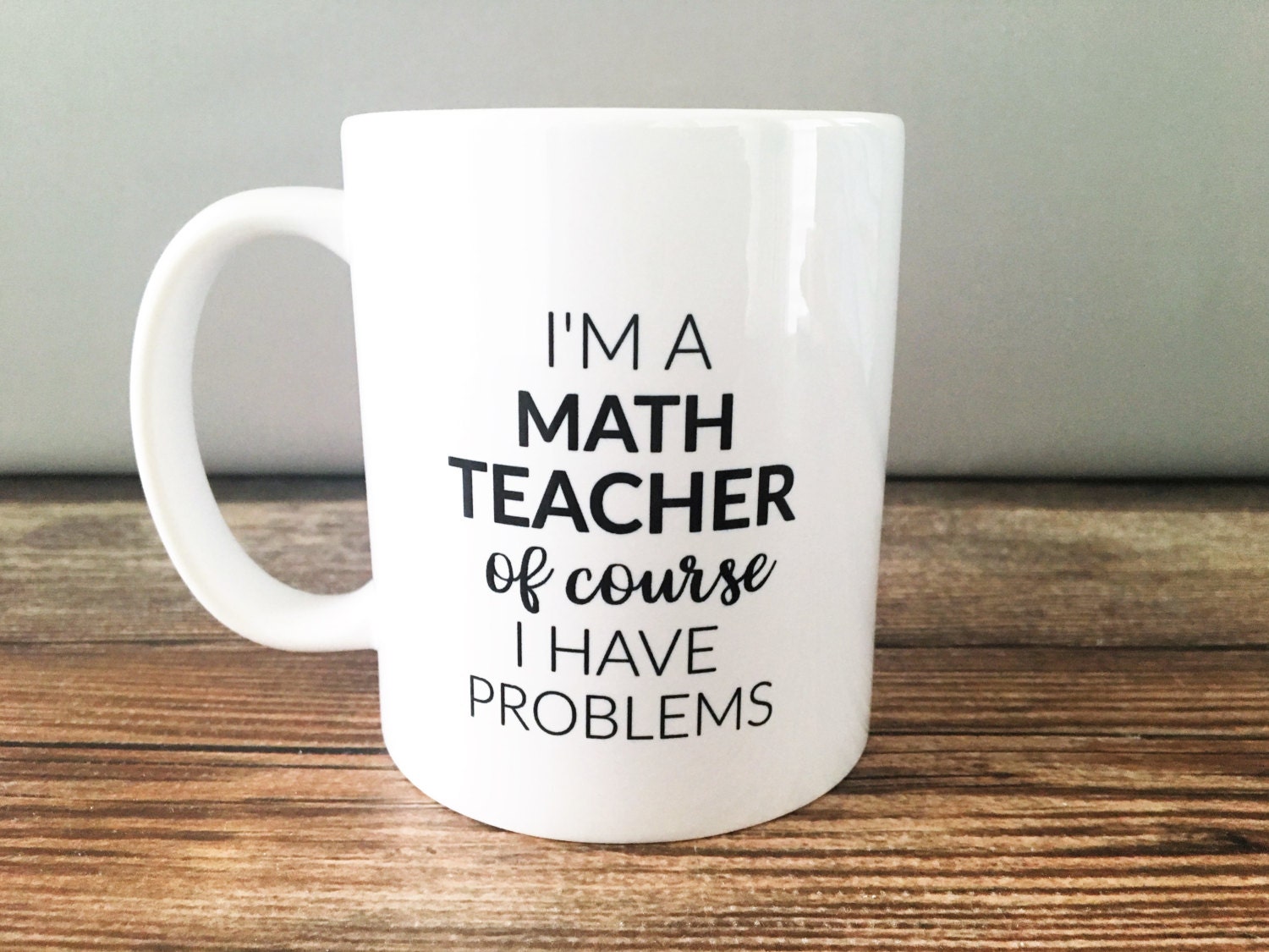 I'm a Math Teacher Of Course I Have Problems Mug Teacher