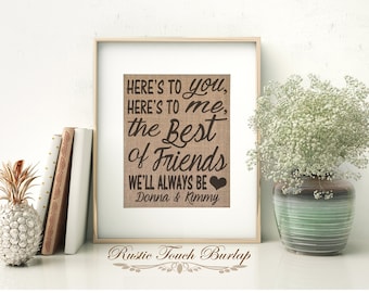 Best friend birthday gift, Best friend custom gift, Burlap Print, Here's to you here's to me toast, Rustic Wall decor, best friend wedding