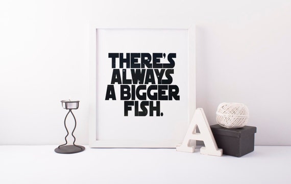 There Is Always a Bigger Fish Star Wars Quote Strawars