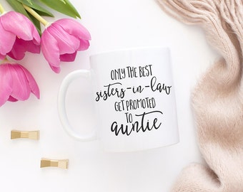 Only the best sisters-in-law get promoted to auntie, Coffee mug, Tea mug, Mugs, Sister in law, Sister in law gift, Gifts for sister, MC113