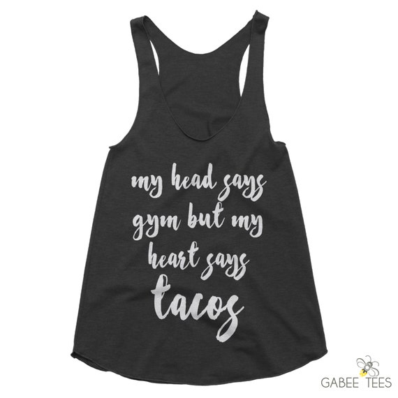 My Head Says Gym But My Heart Says Tacos Charcoal by GabeeTees