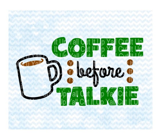 Download Coffee Svg Coffee Before Talkie Cutting Files For by CutItUpYall