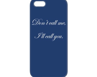Don't Call me I'll Call you Phone Case FREE SHIPPING USA iPhone Galaxy Custom Personalized Cases iPhone 6 plus 5/5s, 4/4s Galaxy S4, S5, S6