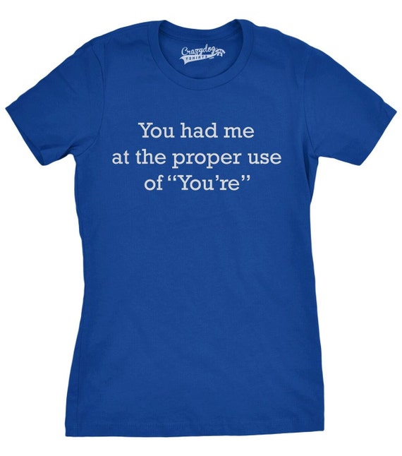 Items similar to Women's You Had Me At The Proper Use Of You're T-Shirt ...