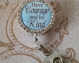 Retractable Badge Holder - Have Courage and be Kind - Flat Rate Shipping in US! See Pics for Options - Great Gift Idea or Treat Yourself
